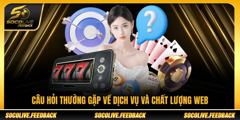 Câu Hỏi Thường Gặp Socolive Và Giải Đáp Thắc Mắc Phổ Biến Câu hỏi thường gặp về dịch vụ và chất lượng web